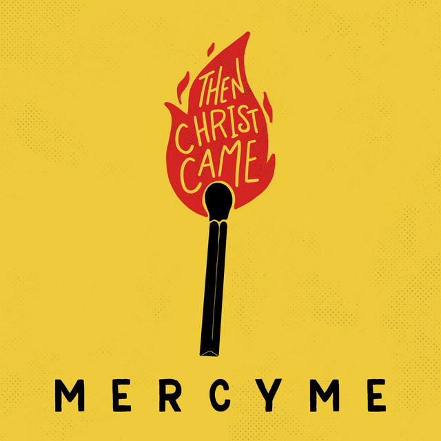Fan Favorite – MercyMe – “Then Christ Came”