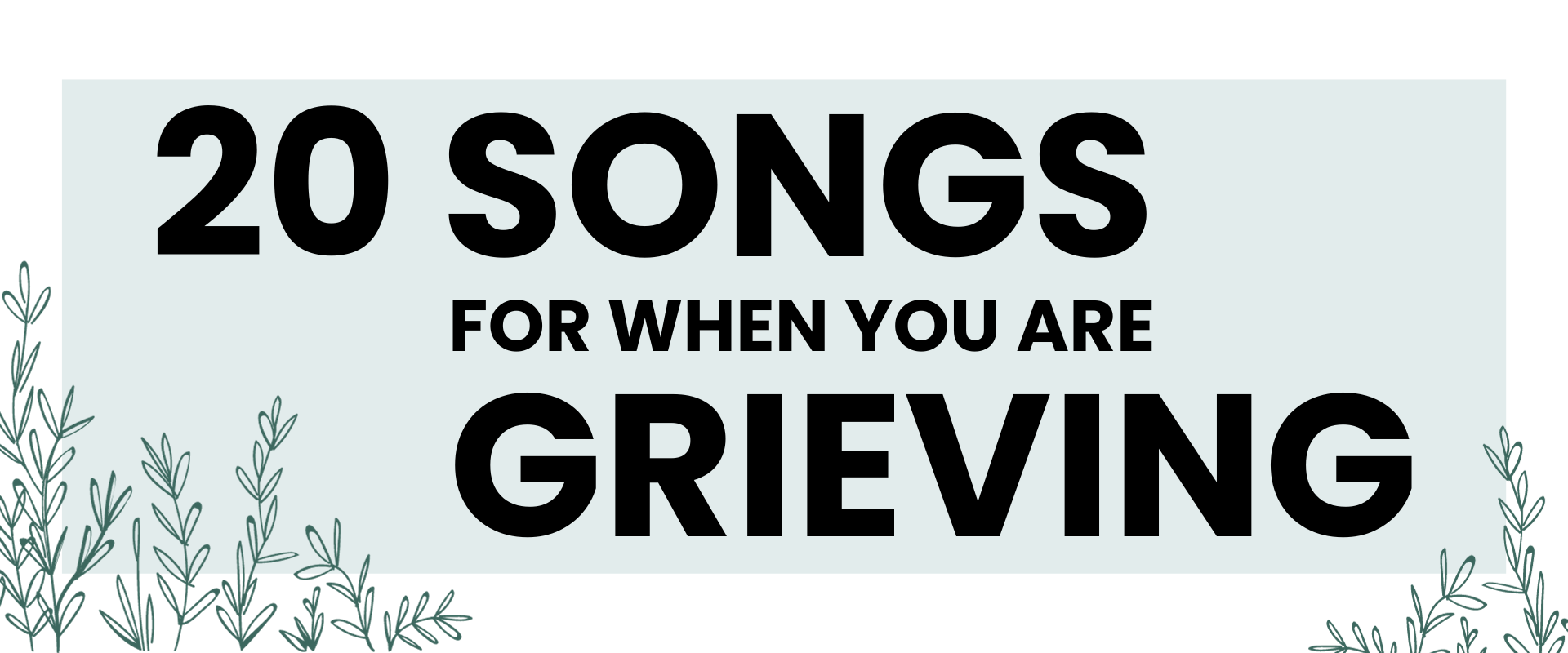 20 Songs For When You Are Grieving