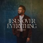 Danny Gokey - "Jesus Over Everything"