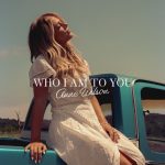 Anne Wilson - "Who I Am to You"