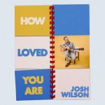 Josh Wilson – "How Loved You Are"