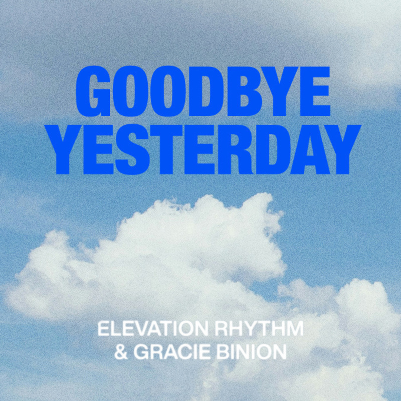 Goodbye Yesterday f/Gracie Binion - Goodbye Yesterday